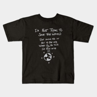I'm not trying to save the world Kids T-Shirt